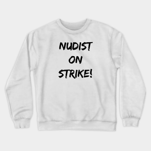 Nudist On Strike! Crewneck Sweatshirt by PAVOCreative